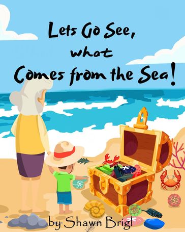 Let's Go See What Comes from the Sea! - Shawn Brigl
