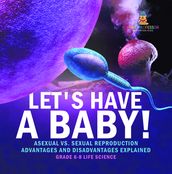 Let s Have a Baby! Asexual vs. Sexual Reproduction   Advantages and Disadvantages Explained   Grade 6-8 Life Science