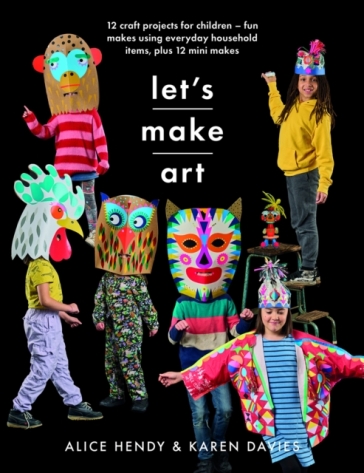 Let s Make Art: 12 Craft Projects for Children - Karen Louise Davies - Alice Hendy