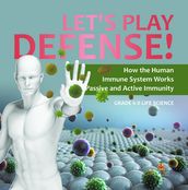 Let s Play Defense! How the Human Immune System Works   Passive and Active Immunity   Grade 6-8 Life Science