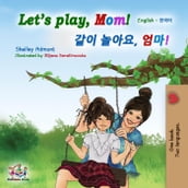 Let s Play, Mom! (English Korean Bilingual Book)
