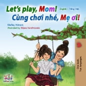 Let s Play, Mom! (English Vietnamese Bilingual Book)