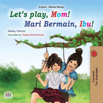 Let's Play, Mom! Mari Bermain, Ibu! - Shelley Admont - KidKiddos Books