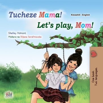 Let's Play, Mom! Tucheze Mama! - Shelley Admont - KidKiddos Books