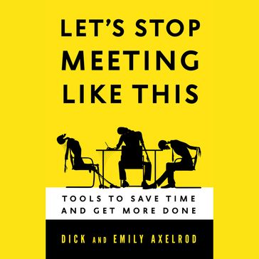 Let's Stop Meeting Like This - Dick Axelrod - Emily Axelrod