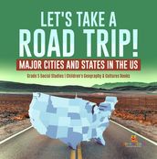 Let s Take a Road Trip! : Major Cities and States in the US Grade 5 Social Studies Children s Geography & Cultures Books