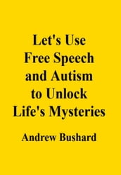 Let s Use Free Speech and Autism to Unlock Life s Mysteries