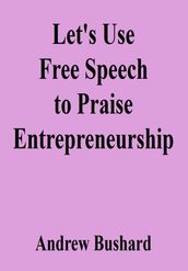 Let s Use Free Speech to Praise Entrepreneurship