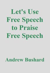 Let s Use Free Speech to Praise Free Speech