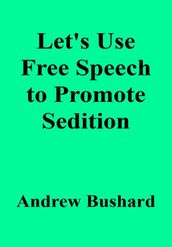 Let s Use Free Speech to Promote Sedition