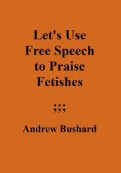 Let s Use Free Speech to Praise Fetishes