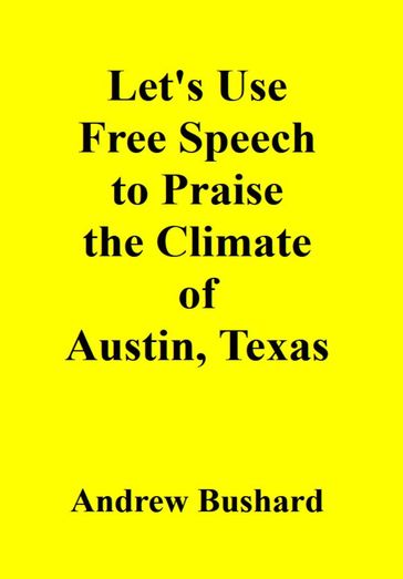 Let's Use Free Speech to Praise the Climate of Austin, Texas - Andrew Bushard