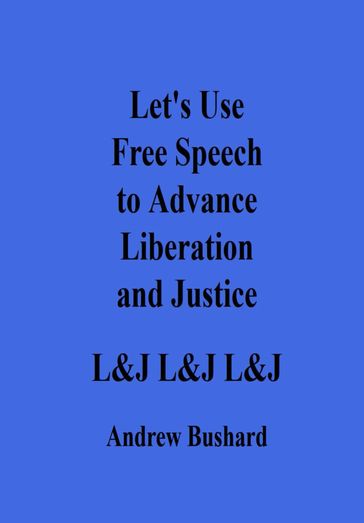 Let's Use Free Speech to Advance Liberation and Justice - Andrew Bushard