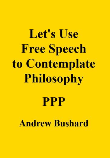 Let's Use Free Speech to Contemplate Philosophy - Andrew Bushard