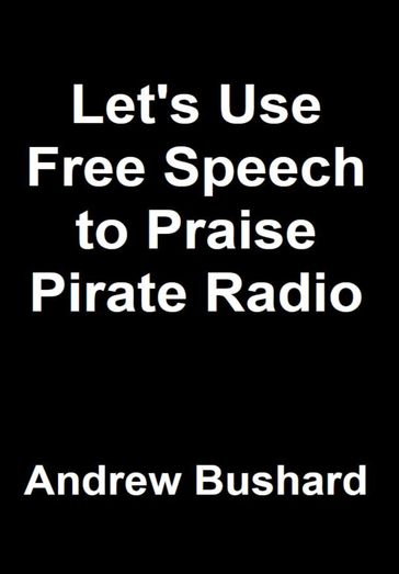Let's Use Free Speech to Praise Pirate Radio - Andrew Bushard