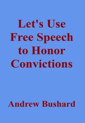 Let s Use Free Speech to Honor Convictions