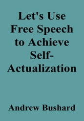 Let s Use Free Speech to Achieve Self-Actualization