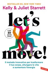 Let s move! Il metodo innovativo per trasformare il tuo corpo, allungare la vita e aumentare l energia