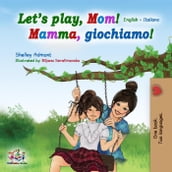 Let s play, Mom! (English Italian Bilingual Book)