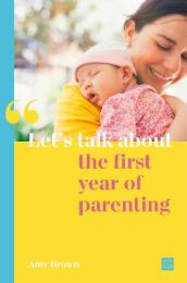 Let s talk about the first year of parenting