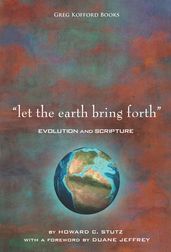 Let the Earth Bring Forth: Evolution and Scripture