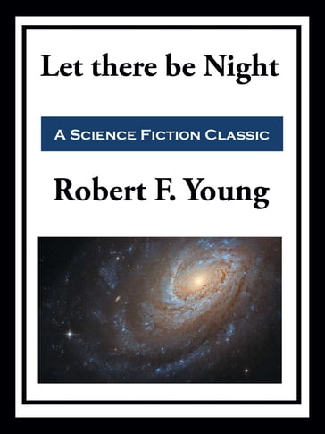 Let there be Night - Robert F. Young