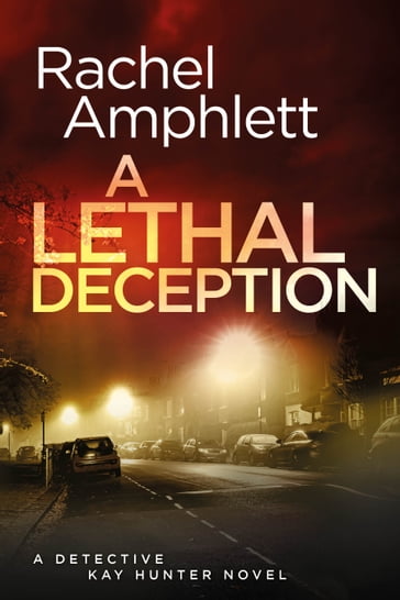 A Lethal Deception (Detective Kay Hunter crime thriller series, Book 11) - Rachel Amphlett