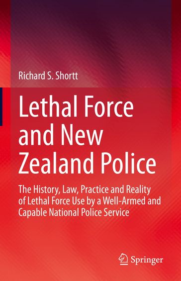 Lethal Force and New Zealand Police - Richard S. Shortt