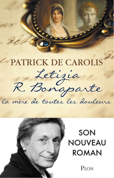 Letizia R. Bonaparte, la mère de toutes les douleurs - Patrick de CAROLIS