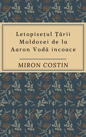 Letopiseul arii Moldovei de la Aaron Voda încoace