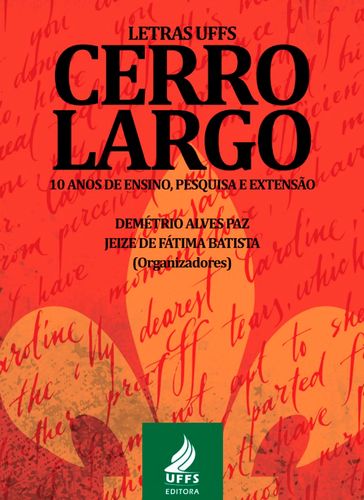 Letras UFFS Cerro Largo 10 anos de ensino, pesquisa e extensão - Demétrio Aves Paz - Jeize de Fátima Batista