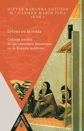 Letras en la celda Cultura escrita de los conventos femeninos en la España moderna