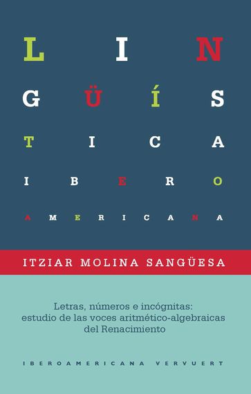 Letras, números e incógnitas: estudio de las voces aritmético-algebraicas del Renacimiento - Itziar Molina Sanguesa