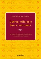 Letras, ofícios e bons costumes - Civilidade, ordem e sociabilidades na América portuguesa