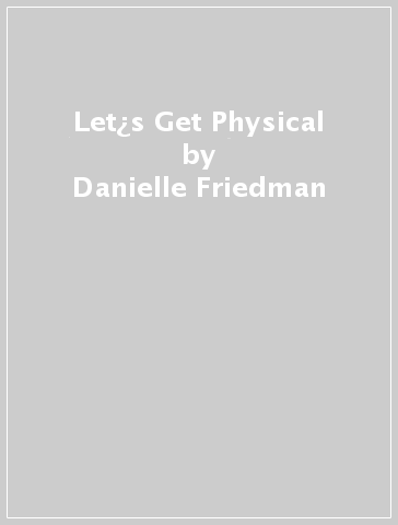 Let¿s Get Physical - Danielle Friedman