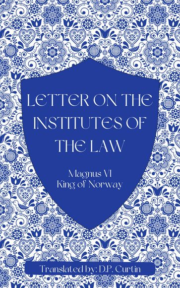 Letter on the Institutes of the Law - King of Norway Magnus VI - D.P. Curtin
