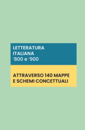 Letteratura italiana  800 e  900: 140 schede e mappe concettuali
