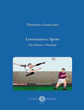 Letteratura e sport. Da Dante a Pasolini. Nuova ediz.