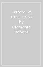 Lettere. 2: 1931-1957