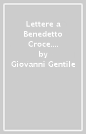 Lettere a Benedetto Croce. Vol. 1: Dal 1896 al 1900