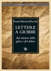 Lettere a Giobbe. Sul mistero della gioia e del dolore