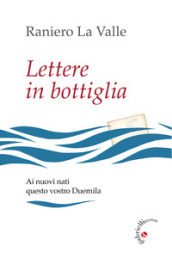 Lettere in bottiglia. Ai nuovi nati questo vostro Duemila