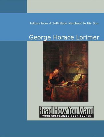 Letters From A Self-Made Merchant To His Son - George Horace Lorimer