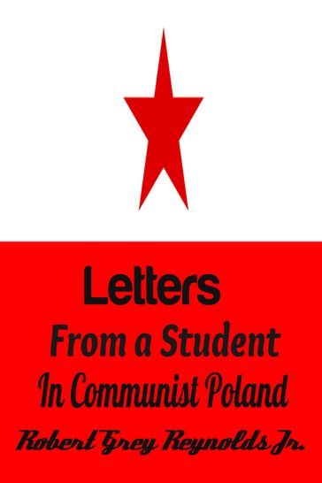 Letters From A Student In Communist Poland - Jr Robert Grey Reynolds