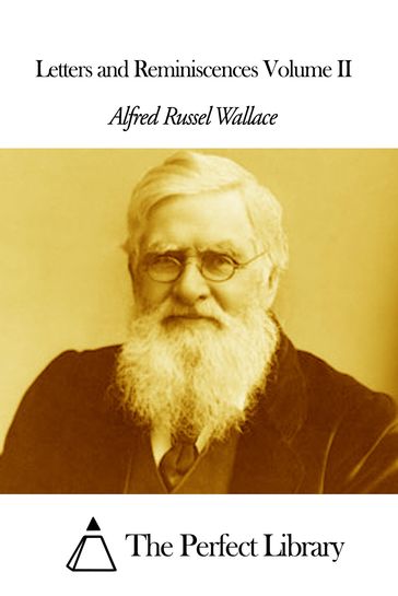 Letters and Reminiscences Volume II - Alfred Russel Wallace