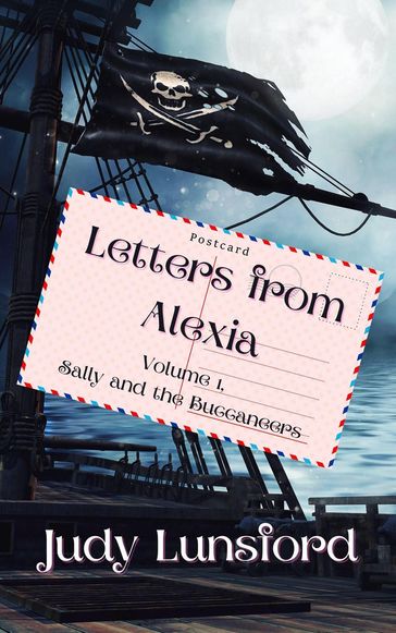 Letters from Alexia, Volume #1, Sally and the Buccaneers - Judy Lunsford