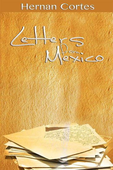 Letters from Mexico - Hernan Cortes