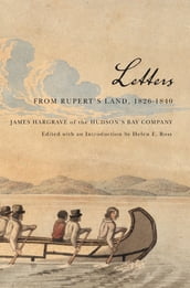 Letters from Rupert s Land, 1826-1840