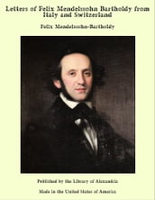 Letters of Felix Mendelssohn Bartholdy from Italy and Switzerland