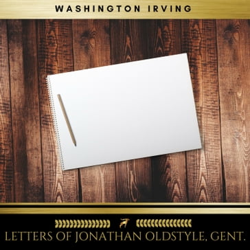 Letters of Jonathan Oldstyle, Gent. - Washington Irving